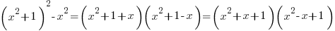 (x^2+1)^2-x^2 = (x^2+1+x)(x^2+1-x) = (x^2+x+1)(x^2-x+1)