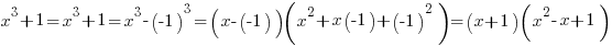 x^3+1=x^3+1=x^3-(-1)^3=(x-(-1))(x^2+x(-1)+(-1)^2)=(x+1)(x^2-x+1)