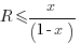 R<=x/(1-x)