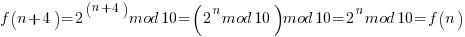 f(n+4)=2^(n+4) mod 10=(2^n mod 10)mod 10=2^n mod 10=f(n)