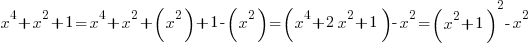 x^4+x^2+1 = x^4+x^2+(x^2)+1-(x^2) = (x^4+2x^2+1)-x^2 = (x^2+1)^2-x^2