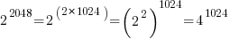 2^2048 = 2^(2*1024) = (2^2)^1024 = 4 ^ 1024