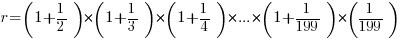 r = (1+1/2)*(1+1/3)*(1+1/4)*...*(1+1/199)*(1/199)