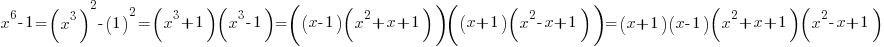 x^6-1=(x^3)^2-(1)^2=(x^3+1)(x^3-1)=((x-1)(x^2+x+1))((x+1)(x^2-x+1))=(x+1)(x-1)(x^2+x+1)(x^2-x+1)