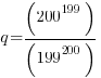 q = (200^199)/(199^200)