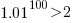 1.01^100 > 2